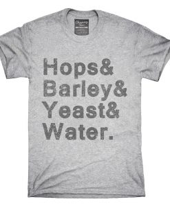 Hops And Barley And Yeast And Water T-Shirt