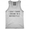 I Don't Snore I Dream I'm A Motorcycle Tank top