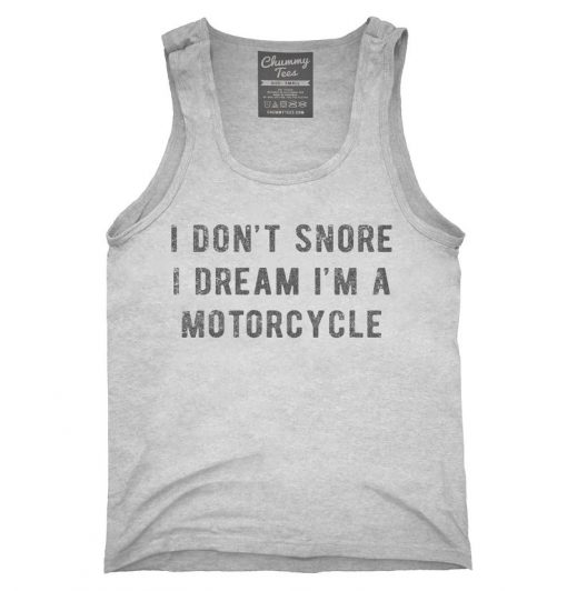 I Don't Snore I Dream I'm A Motorcycle Tank top