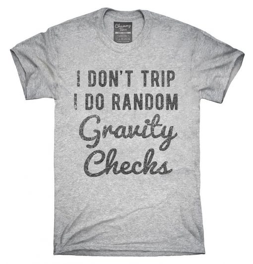 I Don't Trip I Do Random Gravity Checks T-Shirt