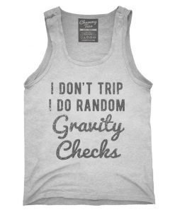 I Don't Trip I Do Random Gravity Checks Tank Top