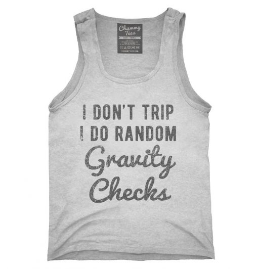 I Don't Trip I Do Random Gravity Checks Tank Top