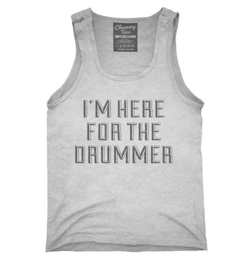 I'm Here For The Drummer Tank top