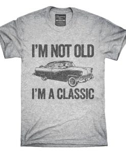 I'm Not Old I'm A Classic Funny Classic Car T-Shirt