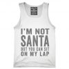 I'm Not Santa But You Can Sit On My Lap Tank top