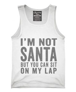 I'm Not Santa But You Can Sit On My Lap Tank top