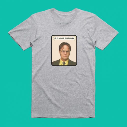 It Is Your Birthday Dwight Shrute T-shirt