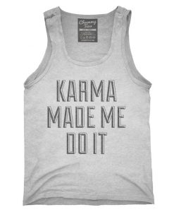 Karma Made Me Do It Tank top