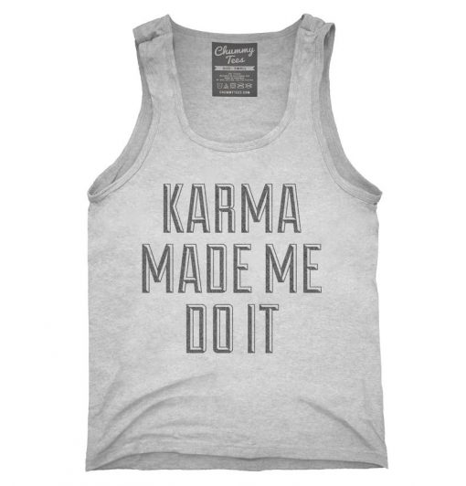 Karma Made Me Do It Tank top