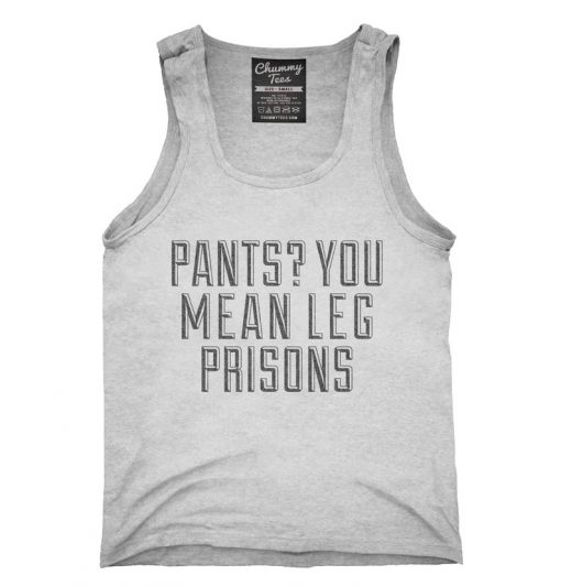 Pants You Mean Leg Prisons Tank top