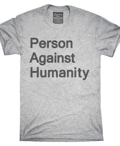 Person Against Humanity T-Shirt