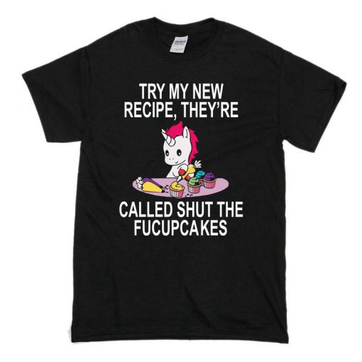 Shut The Fucupcakes T Shirt