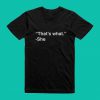 That's What - She T Shirt