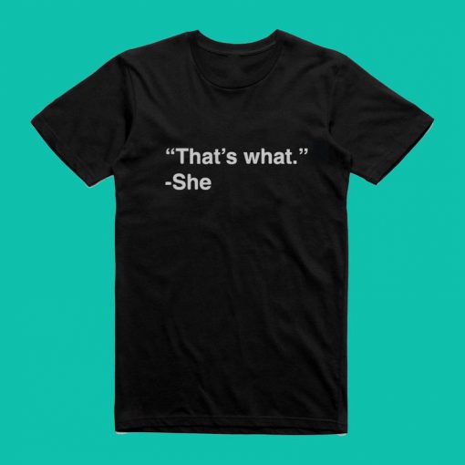 That's What - She T Shirt