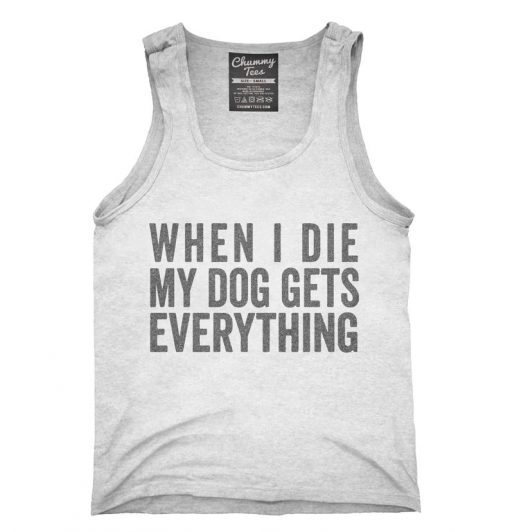 When I Die My Dog Gets Everything Tank Top