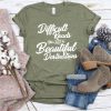 Difficult Roads Often Lead To Beautiful Destination Shirt