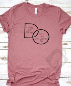 Do All The Things You Think You Cannot Do Shirt