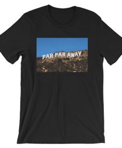 Far Far Away Hollywood Sign T-Shirt