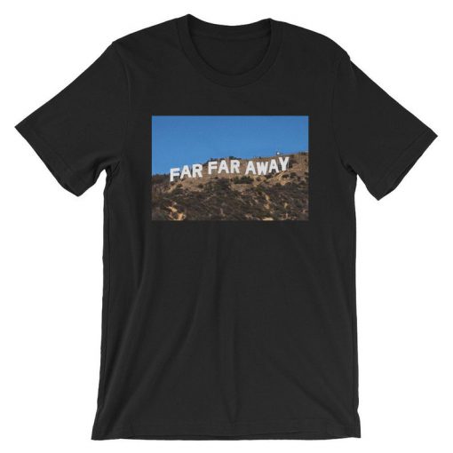 Far Far Away Hollywood Sign T-Shirt