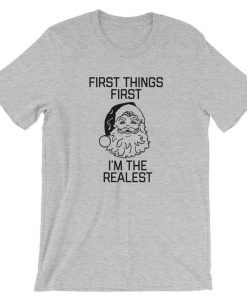 First Things First I'm The Realest T Shirt