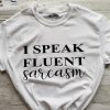 I Speak Fluent Sarcasm TShirt