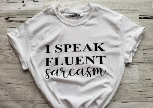 I Speak Fluent Sarcasm TShirt