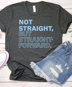 Not Straight But Straight Forward, Pete Buttigieg Shirt