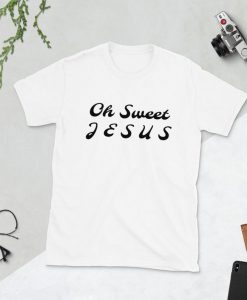 Oh Sweet JESUS Unisex T-Shirt