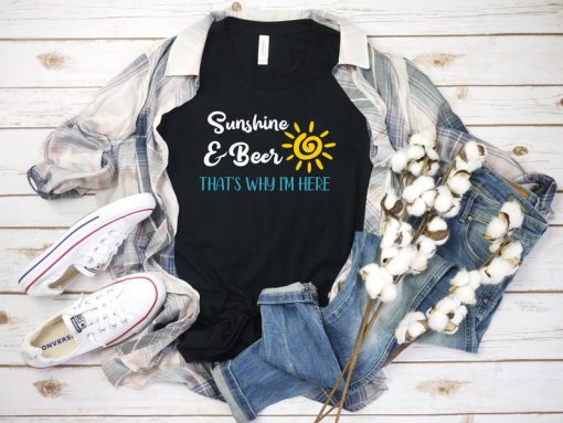 Sunshine & Beer That's Why I'm Here Shirt