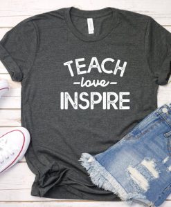 Teach Love Inspire TShirt