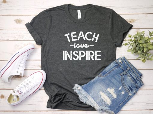 Teach Love Inspire TShirt