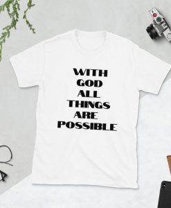 With GOD all things are possible T-Shirt