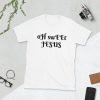 oH swEEt JESUS Unisex TShirt