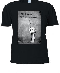 Banksy I See Humans But No Humanity Tshirt