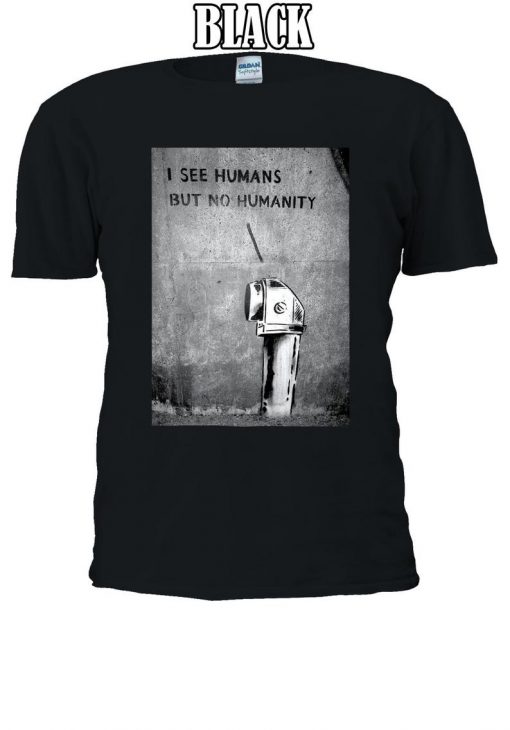 Banksy I See Humans But No Humanity Tshirt