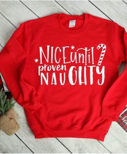 Christmas Sweatshirt, Nice until proven Naughty