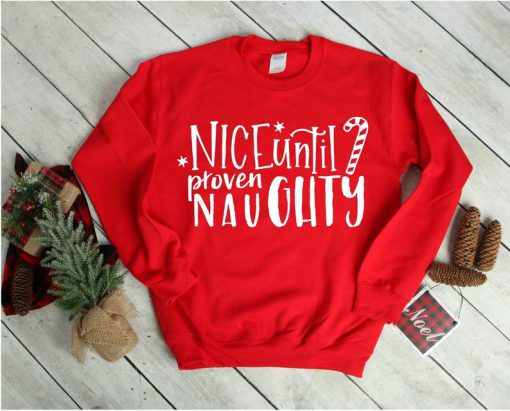 Christmas Sweatshirt, Nice until proven Naughty