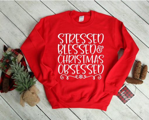 Christmas Sweatshirt, Stressed Blessed and Christmas Obsessed