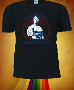 Come With Me If You Want To Lift Tshirt