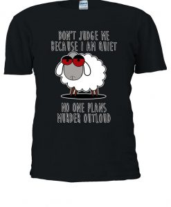 Don't Judge Me Because I'm Quiet No One Plans Murder Outloud Tshirt