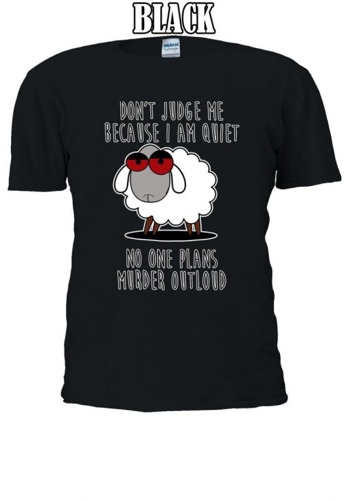 Don't Judge Me Because I'm Quiet No One Plans Murder Outloud Tshirt
