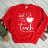 First I drink the coffee then I teach the children Sweatshirt