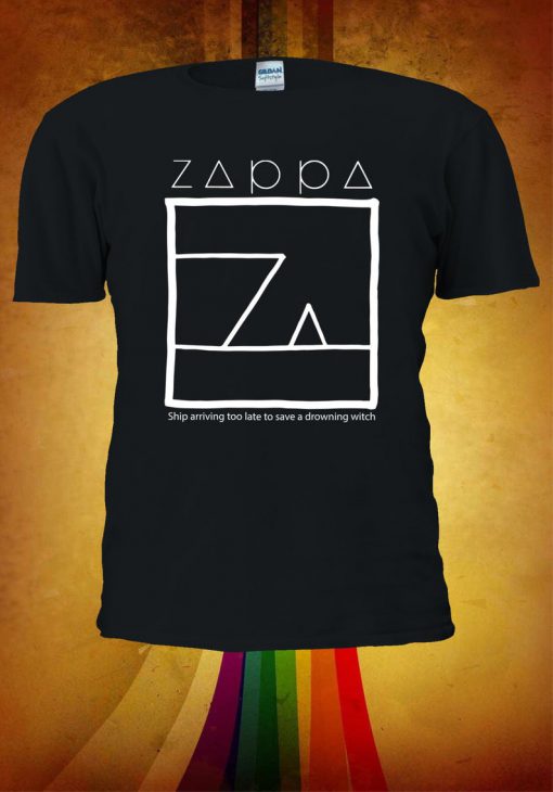 Frank Zappa Ship Arriving Too Late To Save A Drowning Witch Tshirt