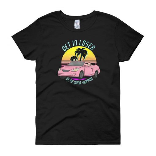 Get In Loser T Shirt