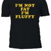 I'm Not Fat I'm Fluffy Funny Tumblr Tshirt