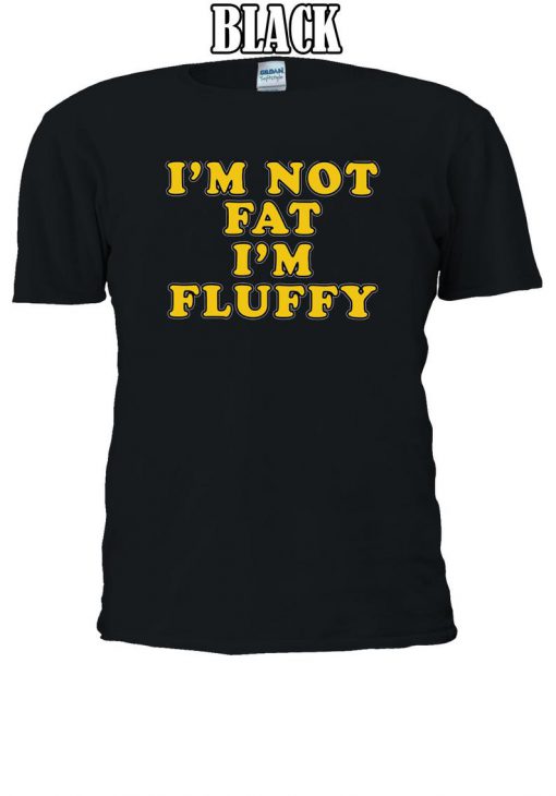 I'm Not Fat I'm Fluffy Funny Tumblr Tshirt