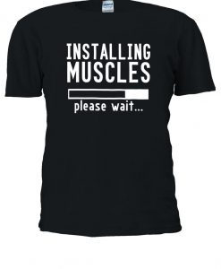 Installing Muscles Please Wait Gym Tshirt