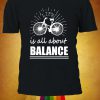 Life Is All About Balance Tshirt