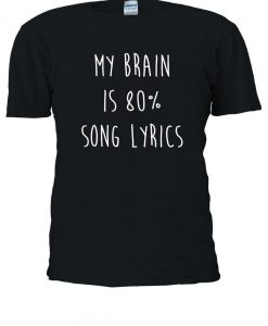 My Brain Is % 80 Percent Song Lyrics Tshirt