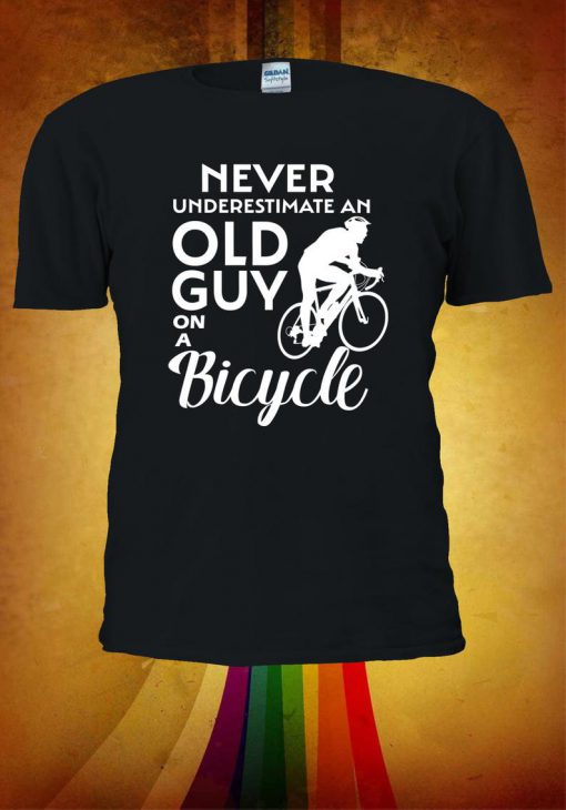 Never Underestimate An Old Guy On A Bicycle Tshirt